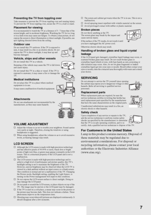 Page 77
Preventing the TV from toppling overTake measures to prevent the TV from toppling over and causing injury.
To prevent the TV from toppling over, secure the TV to a wall or stand.
Placement for viewingIt is recommended to watch the TV at a distance of 3 - 7 times that of the 
screen height, and in moderate brightness. Watching the TV for too long 
or in a dark room may cause eye fatigue. To obtain a clear picture, do not 
expose the screen to direct illumination or direct sunlight. If possible, use...