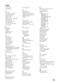 Page 4545 Index
0-9 buttons 23
4:3 Default 33
AAC IN 15
Add Digital Channels 35
Advanced Settings 31
Analog CC 36
Audio Out 34
AUDIO OUT jack, described 15
Auto Adjust 33
Auto Program 21, 35
Auto S Video 39
Auto SAP, MTS setting 34
Auto Wide 33
BBacklight 31
Balance 32
Bass 32
Bilingual audio 34
Brightness 31
CCable 35
Cable holder 20
CC button 25
CC Display 36
CH +/– button 25
Channel Block 37
CineMotion 34
Color 31
Color Temperature 31
COMPONENT IN jack (1080p/1080i/
720p/480p/480i), described 15
Contact Sony...