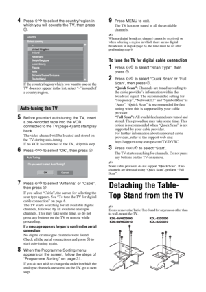 Page 66 GB
4Press F/f to select the country/region in 
which you will operate the TV, then press 
.
If the country/region which you want to use on the 
TV does not appear in the list, select “-” instead of 
a country/region.
5Before you start auto-tuning the TV, insert 
a pre-recorded tape into the VCR 
connected to the TV (page 4) and start play 
back.
The video channel will be located and stored on 
the TV during auto-tuning.
If no VCR is connected to the TV, skip this step.
6Press G/g to select “OK”, then...