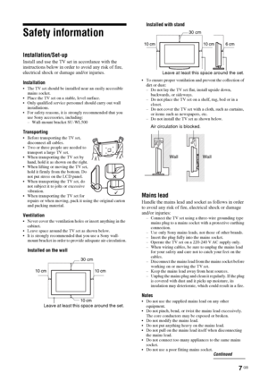 Page 77 GB
Safety information
Installation/Set-up
Install and use the TV set in accordance with the 
instructions below in order to avoid any risk of fire, 
electrical shock or damage and/or injuries.
Installation
 The TV set should be installed near an easily accessible 
mains socket.
 Place the TV set on a stable, level surface.
 Only qualified service personnel should carry out wall 
installations.
 For safety reasons, it is strongly recommended that you 
use Sony accessories, including:
– Wall-mount...