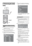 Page 66 GB
5: Performing the initial 
setup
1Connect the TV to your mains socket 
(220-240 V AC, 50 Hz).
2Press 1 on the top edge of the TV.
When you turn on the TV for the first time, the 
Language menu appears on the screen.
3Press F/f/G/g to select the language 
displayed on the menu screens, then press 
.
4Press F/f to select the country/region in 
which you will operate the TV, then press 
.
If the country/region which you want to use on the 
TV does not appear in the list, select “-” instead of 
a...