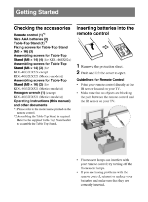 Page 66
D:\Cmengs JOB\SONY TV\SY0260_W1\4267385111_US\US03STU.fm
KDL-EX523/EX521/EX520
4-267-385-11(1)
Checking the accessories
Remote control (1)*1
Size AAA batteries (2)
Table-Top Stand (1)*2
Fixing screws for Table-Top Stand 
(M5 × 16) (3)
Assembling screws for Table-Top 
Stand (M6 × 14) (4) (for KDL-46EX52x)
Assembling screws for Table-Top 
Stand (M6 × 14) (3) (for 
KDL-40/32EX52x except 
KDL-40/32EX521 (Mexico models))
Assembling screws for Table-Top 
Stand (M5 × 16) (2) (for 
KDL-40/32EX521 (Mexico...