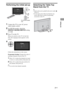 Page 77GB
Performing the initial set-up
1Connect the TV to your AC power 
outlet (mains socket).
2For HX700 models, check the 
ENERGY SAVING SWITCH setting 
is on (
z).
3Press 1 on the TV.
When you switch on the TV for the first 
time, the Language menu appears on the 
screen.
Follow the instructions on the screen.
Programme Sorting: Changes the order of 
analogue channels stored in the TV.
1Press F/f to select the channel you want 
to move to a new position, then press  .
2Press F/f to select the new position...