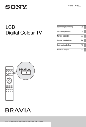 Page 1
4-180-176-72(1)
LCD 
Digital Colour TVBedienungsanleitung DE
Istruzioni per l’uso IT
Návod k použití CZ
Návod na obsluhuSK
Instrukcja obsugi PL
Mode d’emploi FR
KDL-52HX905 / 46HX905 / 46HX805 / 40HX805
 