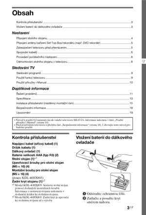 Page 433CZ
CZ
Obsah
Kontrola příslušenství .................................................................................................................... 3
Vložení baterií do dálkového ovladače ..........................................................................................3
Nastavení
Připojení stolního stojanu............................................................................................................... 4
Připojení antény/zařízení Set Top Box/rekordéru (např. DVD rekordér)...