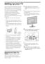 Page 66
Setting up your TV
Some TV models are packaged with a detached 
Table-Top Stand so you can mount your TV to 
a wall right away. If you are not mounting the 
TV to a wall, you will need to attach the Table-
Top Stand. You will need a Phillips 
screwdriver and the supplied screws to 
complete the task. Look for the attachment 
instructions provided with the TV. 
Be sure to consider the following while setting 
up your TV: 
 Disconnect all cables when carrying the 
TV. 
 Carry the TV with the adequate...