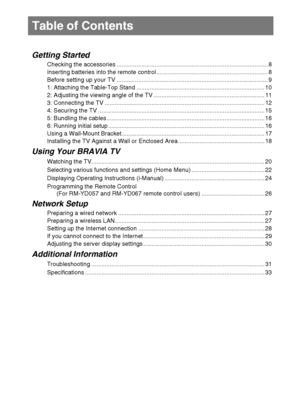 Page 6D:\Cmengs JOB\SONY TV\SY0263_W4\Group
W4\4270401111\0401111\US01TOC.fm
KDL-60/55/46NX720/55/46HX820/XBR-55/46HX929
4-270-401-11(1)
6
Getting Started
Checking the accessories ........................................................................................... 8
Inserting batteries into the remote control ................................................................... 8
Before setting up your TV ........................................................................................... 9
1:...