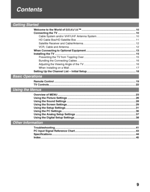 Page 99
Contents
Getting Started
Welcome to the World of  ™ ......................................................................... 10
Connecting the TV ......................................................................................................... 10
Cable System and/or VHF/UHF Antenna System ..................................................... 10
HD Cable Box/HD Satellite Box ................................................................................ 11
Satellite Receiver and...