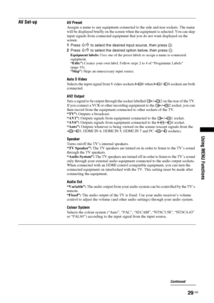 Page 2929 GB
Using MENU Functions
AV Set-upAV Preset
Assigns a name to any equipment connected to the side and rear sockets. The name 
will be displayed briefly on the screen when the equipment is selected. You can skip 
input signals from connected equipment that you do not want displayed on the 
screen.
1Press 
F/f to select the desired input source, then press  .
2Press 
F/f to select the desired option below, then press  .
Equipment labels: Uses one of the preset labels to assign a name to connected...