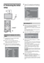 Page 66 GB
6: Performing the initial 
setup
1Connect the TV to your mains socket 
(220-240 V AC, 50 Hz).
2Press 1 on the top edge of the TV.
When you turn on the TV for the first time, the 
Language menu appears on the screen.
3Press F/f/G/g to select the language 
displayed on the menu screens, then press 
.
4Press F/f to select the country/region in 
which you will operate the TV, then press 
.
If the country/region which you want to use on the 
TV does not appear in the list, select “-” instead of 
a...