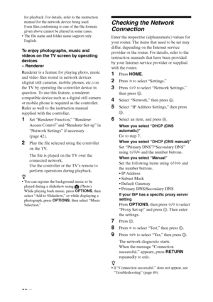 Page 2828 GB
for playback. For details, refer to the instruction 
manual for the network device being used.
Even files conforming to one of the file formats 
given above cannot be played in some cases.
 The file name and folder name support only 
English.
To enjoy photographs, music and 
videos on the TV screen by operating 
devices
– Renderer
Renderer is a feature for playing photo, music 
and video files stored in network devices 
(digital still cameras, mobile phones, etc.) on 
the TV by operating the...