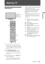 Page 1515 GB
Watching TV
Watching TV
Watching TV
1Press 1 on the TV to turn on the TV.
When the TV is in standby mode (the 1 
(standby) indicator on the TV front panel 
is red), press "/1 on the remote to turn on 
the TV.
2Press DIGITAL/ANALOG to switch 
between digital and analogue modes.
The available channels vary depending on 
the mode.
3Press the number buttons or PROG +/– to 
select a TV channel.
To select a digital programme using the 
Digital Electronic Programme Guide (EPG), see page 17 (Australian...