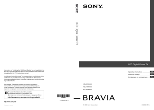 Page 1LCD Digital Colour TV
Printed in Spain4-106-868-51(1)
For useful information about Sony products
Szczegółowe informacje o produktach Sony
Для получения полезной информации о продукции Сони Instructions on “Installing the Wall-Mount Bracket” are not supplied in the 
form of a separate leaflet with this TV. These installation instructions are 
included within this TV’s instructions manual.
„Instalacja uchwytu ściennego” nie została opisana w oddzielnej ulotce. 
Ulotka taka nie jest dołączona do tego...