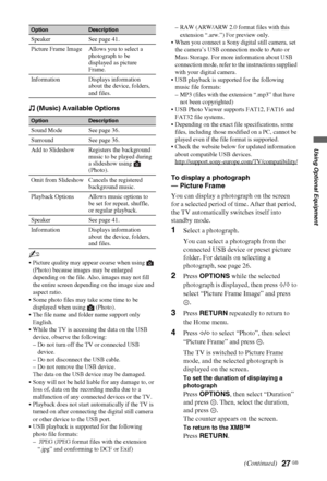 Page 2727 GB
Using Optional Equipment
 (Music) Available Options
~
 Picture quality may appear coarse when using   
(Photo) because images may be enlarged 
depending on the file. Also, images may not fill 
the entire screen depending on the image size and 
aspect ratio.
 Some photo files may take some time to be 
displayed when using   (Photo).
 The file name and folder name support only 
English.
 While the TV is accessing the data on the USB 
device, observe the following:
– Do not turn off the TV or...