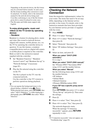 Page 2828 GB
Depending on the network device, the file format 
may be converted before transfer. In such cases, 
the file format resulting after conversion is used 
for playback. For details, refer to the instruction 
manual for the network device being used.
Even files conforming to one of the file formats 
given above cannot be played in some cases.
 The file name and folder name support only 
English.
To enjoy photographs, music and 
videos on the TV screen by operating 
devices
– Renderer
Renderer is a...