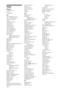 Page 5252 GB
Index
Numerics
1 Digit Direct 38
14:9 16
4:3 Default 35
A-G
Add to Slideshow 24, 28
Adv. Contrast Enhancer 33
Advanced Settings 33
AFT 39
Analogue Set-up 38
Audio Filter 39
Audio Out 36
Audio Settings 36
Audio Set-up 40
Auto Adjustment 36
Auto Clock Update 31
Auto Light Limiter 33
Auto S Video 37
Auto Start-up 38
Auto Tuning
analogue channels only 38
digital channels only 40
Auto Wide 35
Backlight 32
Balance 34
Bass 34
Batteries, inserting into the remote 4
Black Corrector 33
BRAVIA Sync 26
BRAVIA...