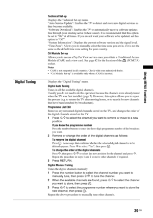 Page 3939 GB
Using MENU Functions
Technical Set-up
Displays the Technical Set-up menu.
“Auto Service Update”: Enables the TV to detect and store new digital services as 
they become available.
“Software Download”: Enables the TV to automatically receive software updates 
free through your existing aerial (when issued). It is recommended that this option 
be set to “On” at all times. If you do not want your software to be updated, set this 
option to “Off”.
“System Information”: Displays the current software...