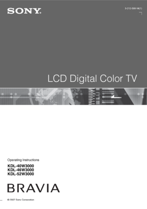 Page 1© 2007 Sony Corporation
LCD Digital Color TV
3-212-598-14(1)
Operating Instructions
KDL-40W3000
KDL-46W3000
KDL-52W3000
 