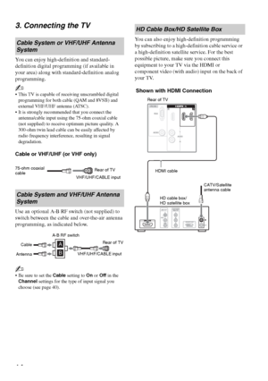 Page 1414 3. Connecting the TV
You can enjoy high-definition and standard-
definition digital programming (if available in 
your area) along with standard-definition analog 
programming.
~
 This TV is capable of receiving unscrambled digital 
programming for both cable (QAM and 8VSB) and 
external VHF/UHF antenna (ATSC).
 It is strongly recommended that you connect the 
antenna/cable input using the 75-ohm coaxial cable 
(not supplied) to receive optimum picture quality. A 
300-ohm twin lead cable can be easily...