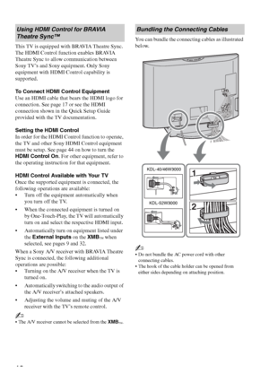 Page 1818
This TV is equipped with BRAVIA Theatre Sync. 
The HDMI Control function enables BRAVIA 
Theatre Sync to allow communication between 
Sony TV’s and Sony equipment. Only Sony 
equipment with HDMI Control capability is 
supported.
To Connect HDMI Control Equipment
Use an HDMI cable that bears the HDMI logo for 
connection. See page 17 or see the HDMI 
connection shown in the Quick Setup Guide 
provided with the TV documentation.
Setting the HDMI Control
In order for the HDMI Control function to operate,...