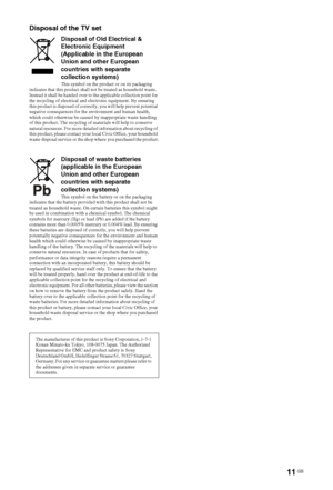 Page 11
11 GB
Disposal of the TV set
Disposal of Old Electrical & 
Electronic Equipment 
(Applicable in the European 
Union and other European 
countries with separate 
collection systems)
This symbol on the product or on its packaging 
indicates that this product shall not be treated as household waste. 
Instead it shall be handed over to th e applicable collection point for 
the recycling of electrical and electronic equipment. By ensuring 
this product is disposed of correctly, you will help prevent...