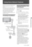 Page 31
31 GB
Using Home Network Features
Using Home Network Features
With this TV, you can enjoy contents stored in 
DLNA-compatible devices on the home 
network.
Devices that store and provide contents, such 
as photo/music files, are called “server”. The 
TV receives the photo/music files from the 
server via the network, and you can enjoy 
them on the TV even in other rooms.
To enjoy the home network, a DLNA-
compatible device (VAIO, Cyber-shot, etc.) is 
necessary as a server.
Connecting to the Network...