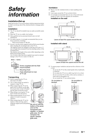 Page 99 GB
Safety 
information
Installation/Set-upInstall and use the TV set in accordance with the instructions below 
in order to avoid any risk of fire, electrical shock or damage and/or 
injuries.
InstallationsThe TV set should be installed near an easily accessible mains 
socket.
sPlace the TV set on a stable, level surface.
sOnly qualified service personnel should carry out wall 
installations.
sFor safety reasons, it is strongly recommended that you use 
Sony accessories, including:
– Wall-mount bracket...