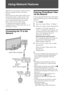 Page 3434 GB
Using Network Features
With this TV, you can enjoy contents stored on 
DLNA-compatible devices on the home 
network. 
Devices that store and provide contents, such 
as photo/music files, is called “server.” The 
TV receives the photo/music files from the 
server via the network, and you can enjoy 
them on the TV even in other rooms. 
To enjoy the home network, a DLNA-
compatible device (VAIO, Cyber-shot, etc.) is 
necessary as a server.
Connecting the TV to the 
Network
Enjoying Photo/Music Files...