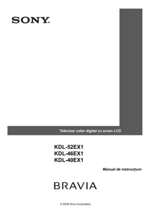 Page 11
© 2008 Sony Corporation
Manual de instrucţiuni
Televizor color digital cu ecran LCD
KDL-52EX1
KDL-46EX1
KDL-40EX1
 