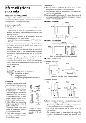 Page 1212
Informaţii privind 
siguranţa
Instalare / Configurare
Instalaţi  şi  utilizaţi  televizorul  conform  instrucţiunilor 
prezentate în continuare, pentru a evita riscurile de incendii, 
şocurile electrice sau deteriorări / răniri.
Montarea aparatului
s Televizorul trebuie montat în apropierea unei prize uşor accesibile.
s Aşezaţi televizorul numai pe o suprafaţă stabilă şi plată.
s  Montarea televizorului pe perete trebuie executată de către 
persoane calificate. 
s   Din  motive  de  siguranţă,  se...