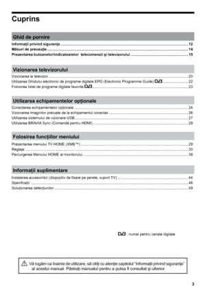 Page 33
Cuprins
 : numai pentru canale digitale
  Vă rugăm ca înainte de utilizare, să citiţi cu atenţie capitolul “Informaţii privind siguranţa” al acestui manual. Păstraţi manualul pentru a putea fi consultat şi ulterior .  
Vizionarea televizorului
Vizionarea la televizor ....................................................................................................................................... 20
Utilizarea Ghidului electronic de programe digitale EPG (Electronic Programme Guide)...