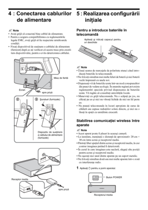 Page 66
4 : Conectarea cablurilor de alimentare
 Note
•  Aveţi grijă să conectaţi bine cablul de alimentare.
•  Pentru a asigura compatibilitatea cu reglementările  legale EMC, aveţi grijă să fie respectate următoarele 
condiţii.
•  Fixaţi dispozitivul de susţinere a cablului de alimentare  (furnizat) după ce aţi verificat că acesta trece prin crestă-
tura dispozitivului, pentru a evita deteriorarea cablului.
 Note
•  Ţineţi seama de marcajele de polaritate atunci când intro-
duceţi bateriile în telecomandă....