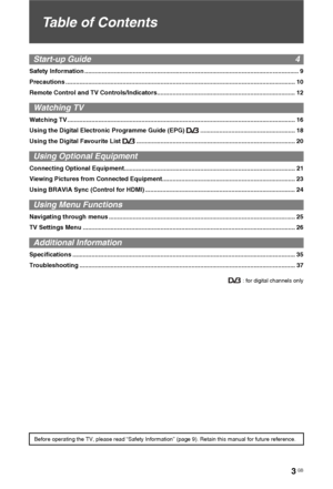 Page 3
3 GB
Table of Contents
Start-up Guide  4
Safety Information ............................................................................................................................ 9
Precautions .................................................................................................................... ................. 10
Remote Control and TV Controls/Indicators................................................................................ 12
Watching TV
Watching TV...