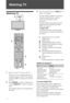 Page 16
16 GB
Watching TV
Watching TV
1Press 1 on the TV to turn on the TV.
When the TV is in standby mode (the  1 
(standby) indicator on the TV front panel 
is red), press  "/1 on the remote to turn on 
the TV.
2Press  DIGITAL  to switch to digital mode, 
or press  ANALOG  to switch to analogue 
mode.
The available channels vary depending on 
the mode.
3Press the number buttons or  PROG +/– to 
select a TV channel.
To select channel numbers 10 and above 
using the number buttons, enter the 
second and...