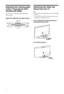 Page 8
8 GB
Adjusting the viewing angle 
of the TV (except for KDL-
40U40xx/40L4000)
This TV can be adjusted within the angles 
shown below.
Adjust the angle left and right (swivel)
Detaching the Table-Top 
Stand from the TV
~
 Remove the screws guided by the arrow marks   of the TV.
 Do not remove the Table-Top Stand for any reason 
other than to wall-mount the TV.
KDL-52V4000/52V42xx/46V4000/46V42xx/
40V4000/40V42xx/40L4000
KDL-40S40xx/40U40xx
Top view
Front
 