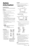 Page 9
9 GB
Safety 
Information
Installation/Set-upInstall and use the TV set in accordance with the instructions below 
in order to avoid any risk of fire, electrical shock or damage and/or 
injuries.
Installations The TV set should be installed near an easily accessible mains 
socket.
s Place the TV set on a stable, level surface.
s Only qualified service personnel should carry out wall 
installations.
s For safety reasons, it is strongly recommended that you use 
Sony accessories, including:...