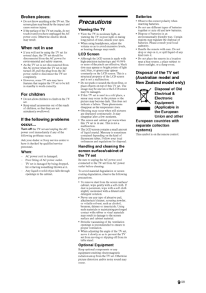Page 99 GB
Broken pieces: Do not throw anything at the TV set. The 
screen glass may break by the impact and 
cause serious injury.
 If the surface of the TV set cracks, do not 
touch it until you have unplugged the AC 
power cord. Otherwise electric shock 
may result.
When not in use If you will not be using the TV set for 
several days, the TV set should be 
disconnected from the AC power for 
environmental and safety reasons. 
 As the TV set is not disconnected from 
the AC power when the TV set is just...