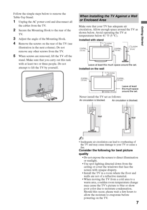 Page 77
Getting Started
Follow the simple steps below to remove the 
Table-Top Stand:
1Unplug the AC power cord and disconnect all 
the cables from the TV.
2Secure the Mounting Hook to the rear of the 
TV.
3Adjust the angle of the Mounting Hook.
4Remove the screws on the rear of the TV (see 
illustration in the next column). Do not 
remove any other screws from the TV.
5When screws are removed, lift the TV off the 
stand. Make sure that you carry out this task 
with at least two or three people. Do not...