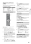 Page 2525
Operating the TV
Programming the Remote 
Control
The remote control can be programmed to operate 
other equipment and is pre-programmed to operate 
the following Sony equipment.
Follow the steps below to program your TV 
remote control.
1Find the code that corresponds to your  
equipment from page 26. If more than one 
code is provided, try programming the first 
code listed.
2Press and hold DVD, AMP or STB 
simultaneously with the INPUT button and 
release. When in the programming mode, the 
FUNCTION...