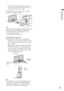 Page 99
Getting Started
 Rope or chain (strong enough to support the 
weight of the TV). Make sure that there is no 
excess slack in the rope or chain.
An alternative way to secure the TV is with an 
optional Sony Support Belt Kit.
~
Contact Sony Customer Support to purchase the optional 
Support Belt Kit by providing your TV model name.
 For United States call: 1-800-488-7669 or visit: 
www.sony.com/accessories
 For Canada call: 1-877-899-7669
Anchor the TV to the Wall
Use the hardware listed below (not...