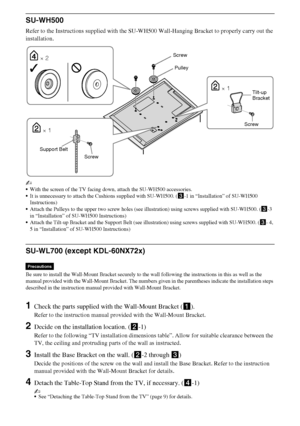 Page 2828GB
D:\Cmengs JOB\SONY TV\SY0332_V6 (Rev-3)\4268267141_GB\GB06OPT.fm
KDL-NX723/NX720/HX925/HX923/HX820
4-268-267-14(1)
SU-WH500
Refer to the Instructions supplied with the SU-WH500 Wall-Hanging Bracket to properly carry out the 
installation.
~
With the screen of the TV facing down, attach the SU-WH500 accessories.
It is unnecessary to attach the Cushions supplied with SU-WH500. (3-1 in “Installation” of SU-WH500 
Instructions)
Attach the Pulleys to the upper two screw holes (see illustration) using...