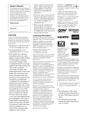 Page 22
CAUTIONTo prevent electric shock and blade 
exposure, do not use this polarized AC 
plug with an extension cord, receptacle 
or other outlet unless the blades can be 
fully inserted. 
•Operate the TV only on 110-240 V 
AC (U.S.A./Canada 120 V AC)
Avoid operating the TV at 
temperatures below 41°F (5°C).
Some people may experience 
discomfort (such as eye strain, 
fatigue, or nausea) while watching 
3D video images or playing 
stereoscopic 3D games. Sony 
recommends that all viewers take 
regular breaks...