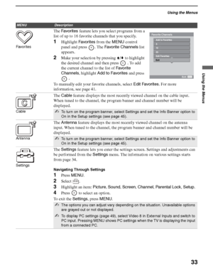 Page 33Using the Menus
33
Using the Menus
KDS-50A2000/KDS-55A2000/KDS-60A2000
2-686-615-13(1)
F:\Worker\SONY SXRD-A EN 13(1)\2686615131\040MEN.fmmasterpage:3 columns Right
Favor i t es  
The Favo r i t e s  feature lets you select programs from a 
list of up to 16 favorite channels that you specify. 
1Highlight Favor i tes from the MENU control 
panel and press  . The Favorite Channels list 
appears.
2Make your selection by pressing V/v to highlight 
the desired channel and then press
  . To add 
the current...