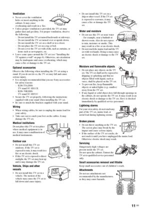 Page 1111 GB
Ventilation
 Never cover the ventilation 
holes or insert anything in the 
cabinet. It may cause 
overheating and result in a  fire.
 Unless proper ventilation is provided, the TV set may 
gather dust and get dirty. For proper ventilation, observe 
the following:
– Do not install the TV set turned backwards or sideways. 
– Do not install the TV set turned over or upside down. 
– Do not install the TV set on a shelf or in a closet. 
– Do not place the TV set on a rug or bed. 
– Do not cover the TV...