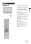 Page 1717 GB
Watching TV
Watching TV1Press 1 on the TV (front) to switch on the 
TV.
When the TV is in standby mode (the 1 (on/
standby) indicator on the TV (front) is red), press 
TV "/1 on the remote to switch on the TV.
2Press DIGITAL to switch to digital mode or 
ANALOG to switch to analogue mode.
The channels available vary depending on the 
mode.
3Press the number buttons or PROG +/- to 
select a TV channel.
To select channel numbers 10 and above using the 
number buttons, enter the second and third...