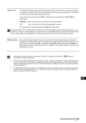 Page 11621
ES
Altavoces TVEsta opción le permite elegir si prefiere escuchar la televisión a través de sus propios altavoces 
o si prefiere escucharla a través de un amplificador externo que haya conectado a los terminales 
de salida de audio de la parte trasera del televisor.
Tras seleccionar esta opción, pulse 
b. A continuación, pulse repetidamente v o V para 
seleccionar:
 PrincipalPara oír el televisor con los altavoces de dicho aparato.
NoPara oír el televisor a través del amplificador externo.
Tras...