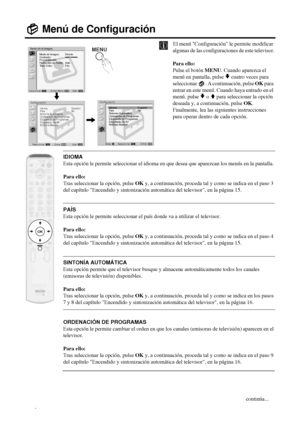 Page 12126
Menú de Configuración
El menú Configuración le permite modificar 
algunas de las configuraciones de este televisor.
Para ello: 
Pulse el botón MENU. Cuando aparezca el 
menú en pantalla, pulse 
v cuatro veces para 
seleccionar . A continuación, pulse OK para 
entrar en este menú. Cuando haya entrado en el 
menú, pulse 
v o V para seleccionar la opción 
deseada y, a continuación, pulse OK. 
Finalmente, lea las siguientes instrucciones 
para operar dentro de cada opción.
IDIOMA
Esta opción le permite...