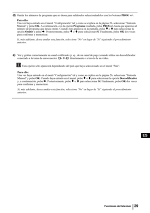 Page 12429
ES
d)Omitir los números de programa que no desee para saltárselos seleccionándolos con los botones PROG +/-.
Para ello: 
Una vez haya entrado en el menú Configuración tal y como se explica en la página 26, seleccione Sintonía 
Manual y pulse OK. A continuación, con la opción Programa resaltada, pulse PROG+/- hasta que aparezca el 
número de programa que desea omitir. Cuando éste aparezca en la pantalla, pulse 
v o V para seleccionar la 
opción Omitir y pulse b. Posteriormente, pulse v o V para...