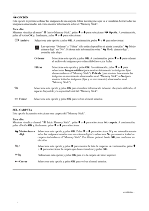 Page 12732
 OPCIÓN
Esta opción le permite ordenar las imágenes de una carpeta, filtrar las imágenes que va a visualizar, borrar todas las 
imágenes almacenadas así como mostrar información sobre el Memory Stick.
Para ello:
Mientras visualice el menú   Inicio Memory Stick, pulse 
v o V para seleccionar   Opción. A continuación, 
pulse el botón OK y, finalmente, pulse 
v o V para seleccionar:
 ArchivoSeleccione esta opción y pulse OK. A continuación, pulse 
v o V para seleccionar:
 Las opciones Ordenar y Filtrar...