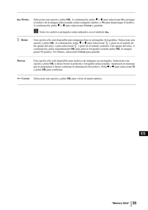 Page 13035
ES
 Protec.Seleccione esta opción y pulse OK. A continuación, pulse v o V para seleccionar Sí y proteger 
el archivo de la imagen seleccionada contra cualquier cambio, o No para desproteger el archivo. 
A continuación, pulse 
v o V para seleccionar Cerrar y guardar.
Todos los archivos protegidos están indicados con el símbolo  .
 RotarEsta opción sólo está disponible para imágenes fijas no protegidas (fotografías). Seleccione esta 
opción y pulse OK. A continuación, pulse 
v o V para seleccionar  y...